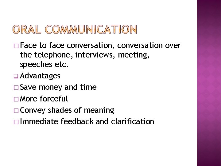 � Face to face conversation, conversation over the telephone, interviews, meeting, speeches etc. q