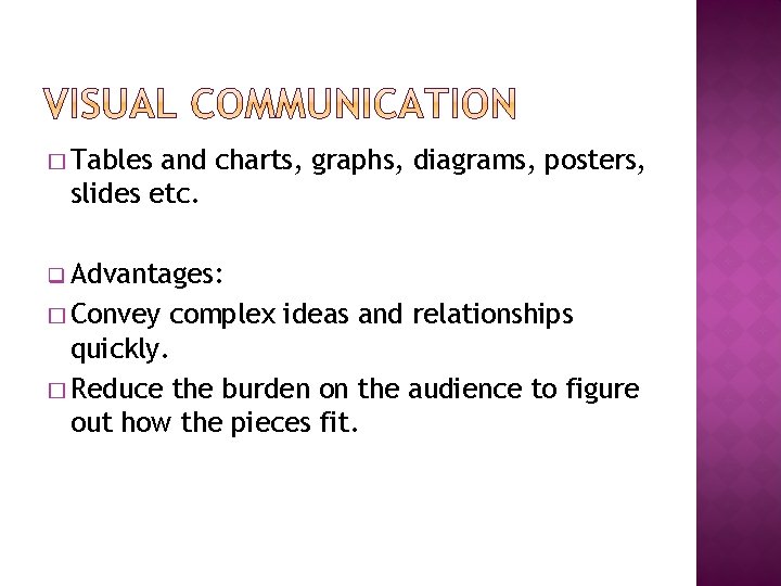 � Tables and charts, graphs, diagrams, posters, slides etc. q Advantages: � Convey complex