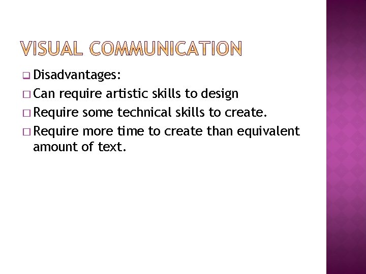 q Disadvantages: � Can require artistic skills to design � Require some technical skills