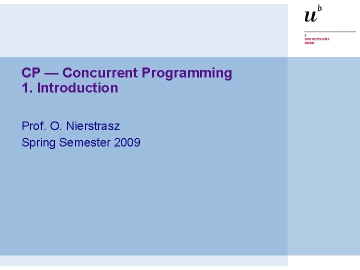 CP — Concurrent Programming 1. Introduction Prof. O. Nierstrasz Spring Semester 2009 