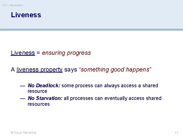 CP — Introduction Liveness = ensuring progress A liveness property says “something good happens”