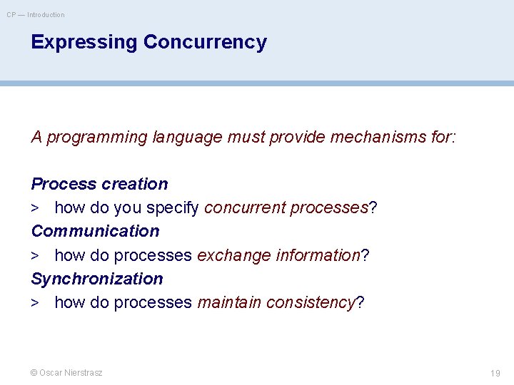 CP — Introduction Expressing Concurrency A programming language must provide mechanisms for: Process creation