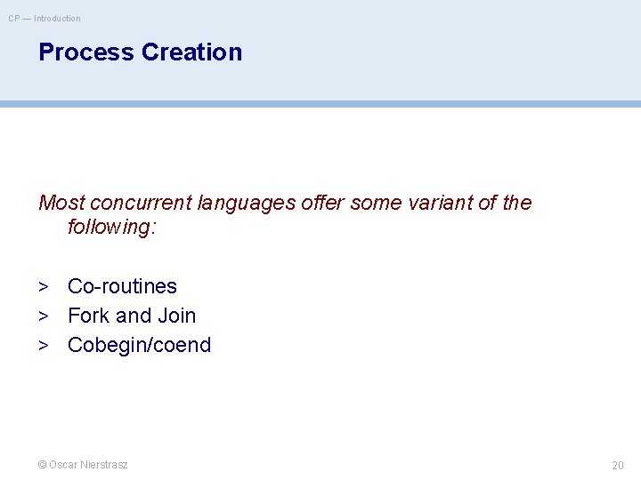 CP — Introduction Process Creation Most concurrent languages offer some variant of the following: