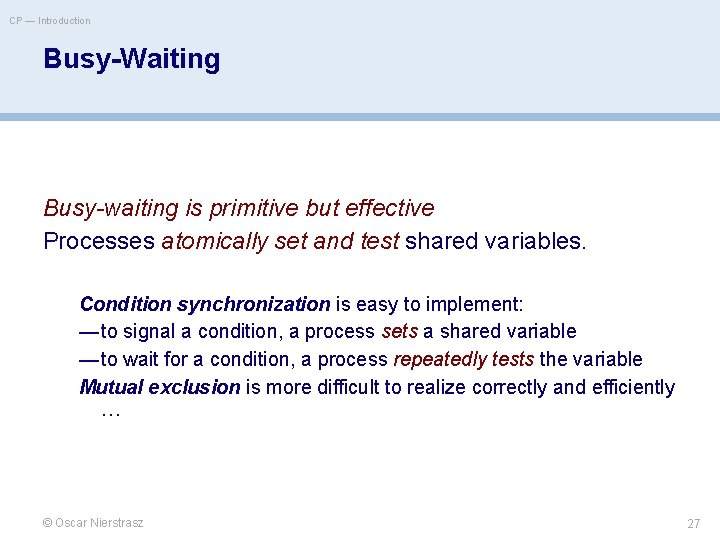 CP — Introduction Busy-Waiting Busy-waiting is primitive but effective Processes atomically set and test