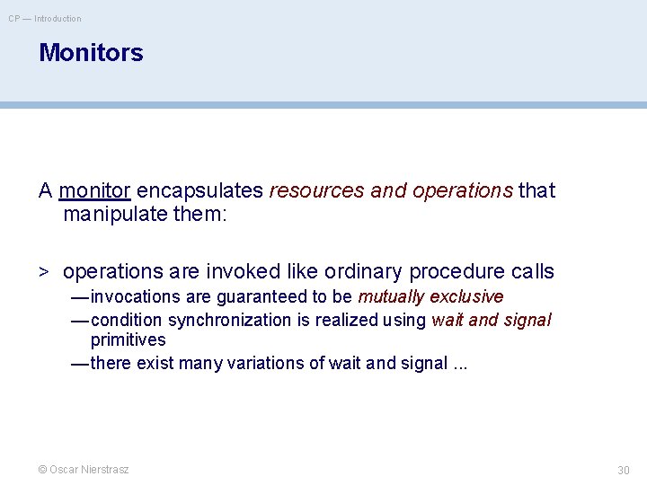 CP — Introduction Monitors A monitor encapsulates resources and operations that manipulate them: >