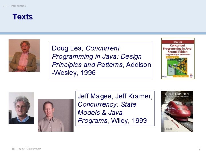 CP — Introduction Texts Doug Lea, Concurrent Programming in Java: Design Principles and Patterns,