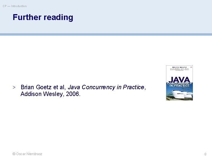 CP — Introduction Further reading > Brian Goetz et al, Java Concurrency in Practice,