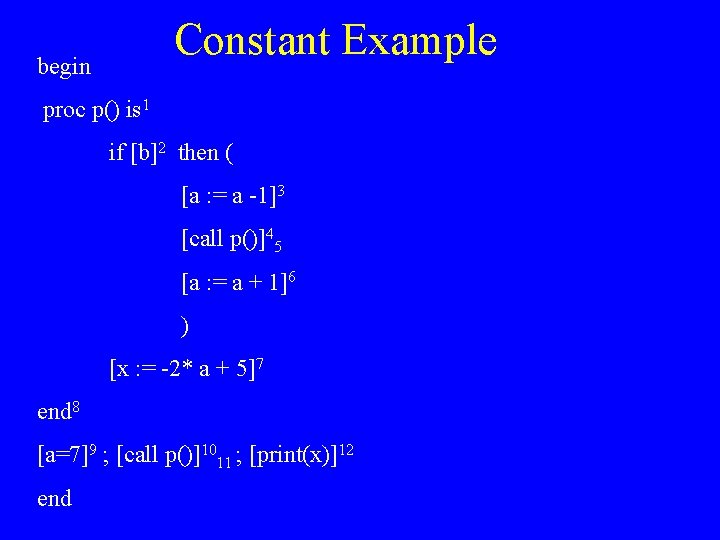 Constant Example begin proc p() is 1 if [b]2 then ( [a : =