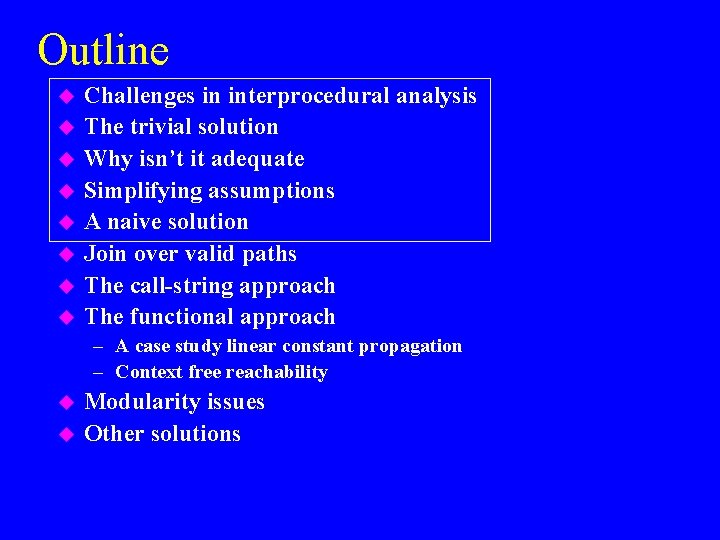 Outline u u u u Challenges in interprocedural analysis The trivial solution Why isn’t