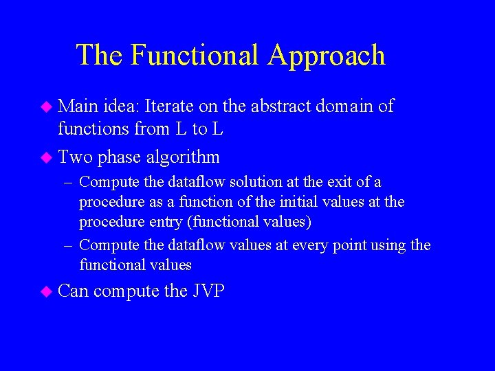 The Functional Approach u Main idea: Iterate on the abstract domain of functions from