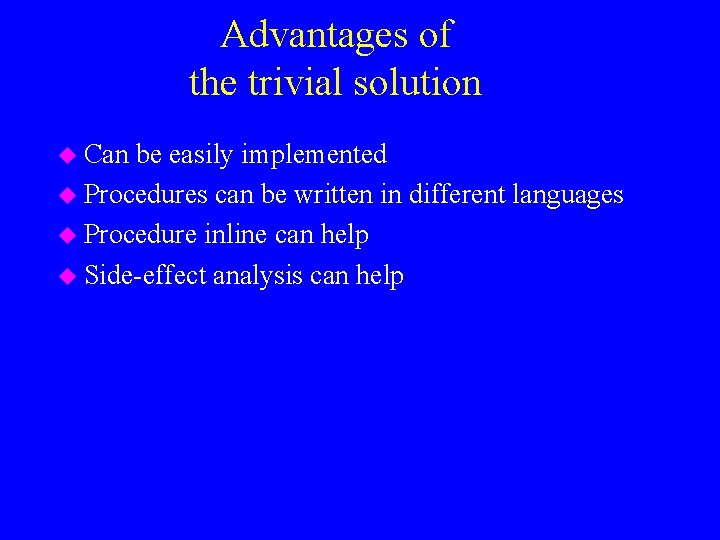 Advantages of the trivial solution u Can be easily implemented u Procedures can be