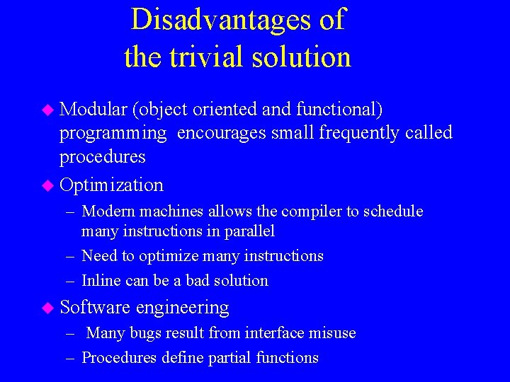 Disadvantages of the trivial solution u Modular (object oriented and functional) programming encourages small
