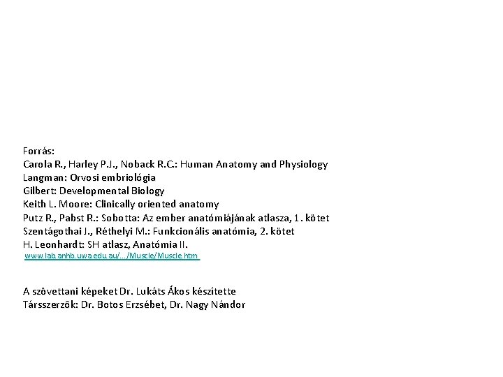 Forrás: Carola R. , Harley P. J. , Noback R. C. : Human Anatomy