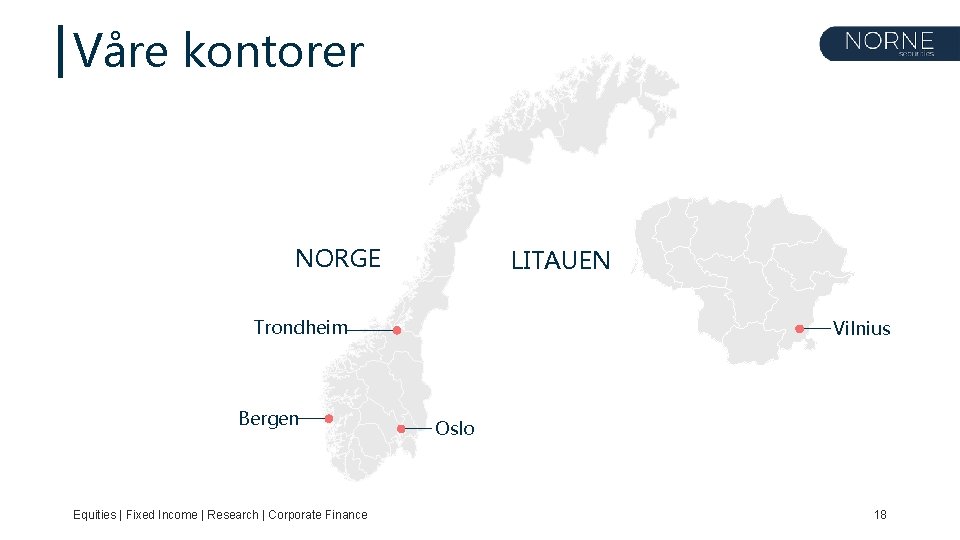 Våre kontorer NORGE LITAUEN Trondheim Bergen Equities | Fixed Income | Research | Corporate