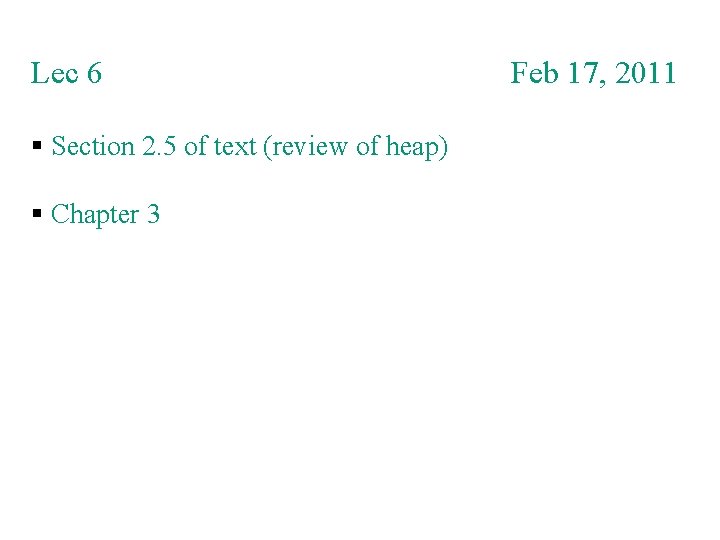 Lec 6 Section 2. 5 of text (review of heap) Chapter 3 Feb 17,