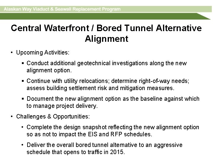Central Waterfront / Bored Tunnel Alternative Alignment • Upcoming Activities: § Conduct additional geotechnical