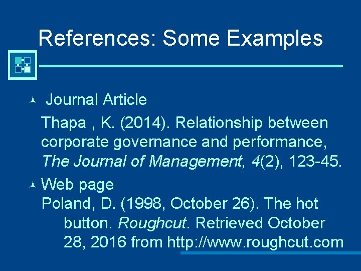 References: Some Examples Journal Article Thapa , K. (2014). Relationship between corporate governance and