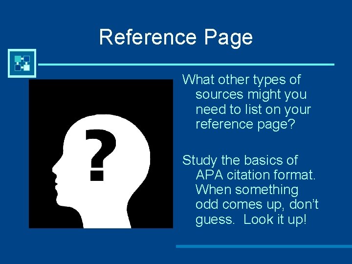 Reference Page What other types of sources might you need to list on your