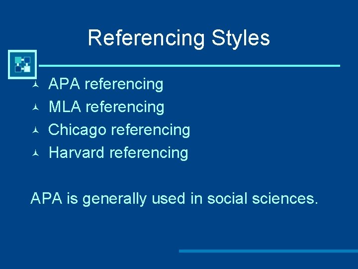 Referencing Styles © © APA referencing MLA referencing Chicago referencing Harvard referencing APA is