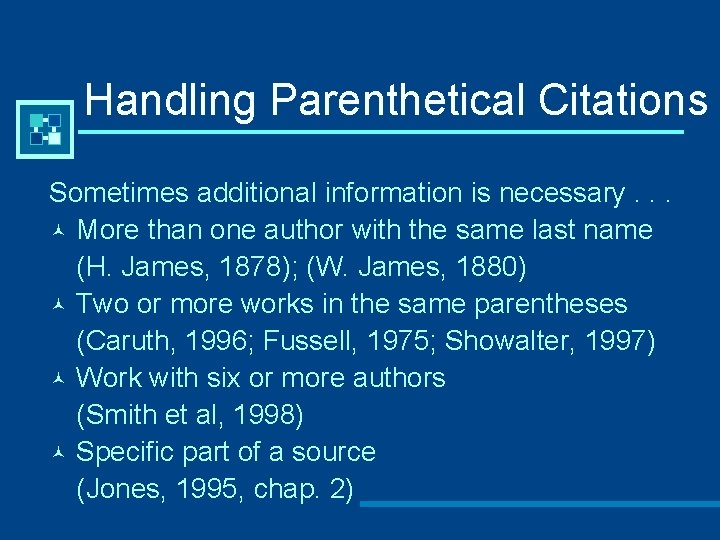 Handling Parenthetical Citations Sometimes additional information is necessary. . . © More than one