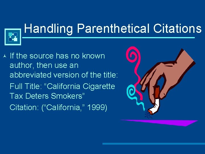 Handling Parenthetical Citations © If the source has no known author, then use an