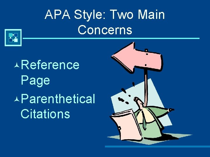APA Style: Two Main Concerns ©Reference Page ©Parenthetical Citations 