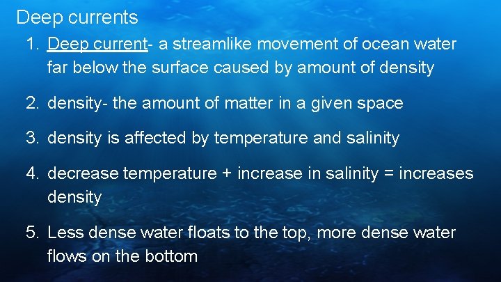 Deep currents 1. Deep current- a streamlike movement of ocean water far below the