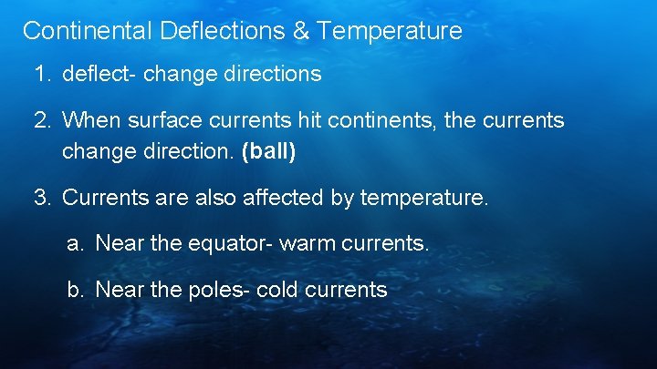 Continental Deflections & Temperature 1. deflect- change directions 2. When surface currents hit continents,