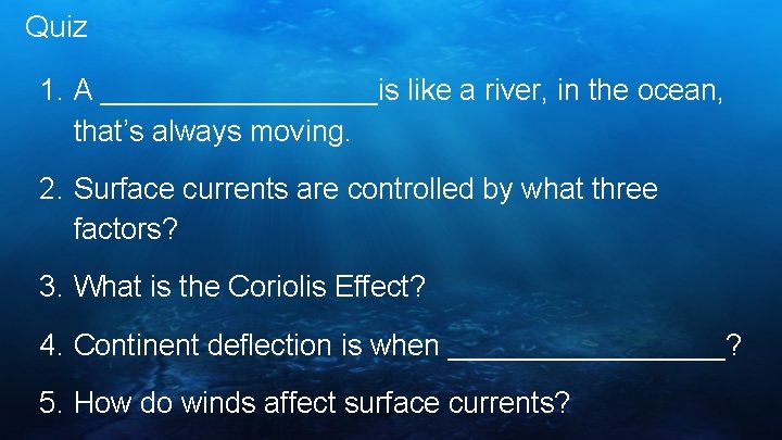 Quiz 1. A _________is like a river, in the ocean, that’s always moving. 2.