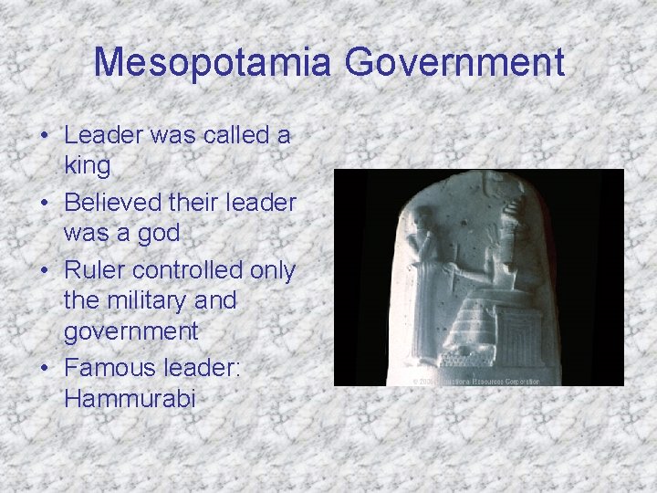 Mesopotamia Government • Leader was called a king • Believed their leader was a