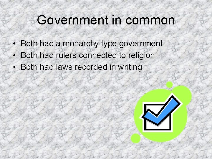 Government in common • Both had a monarchy type government • Both had rulers