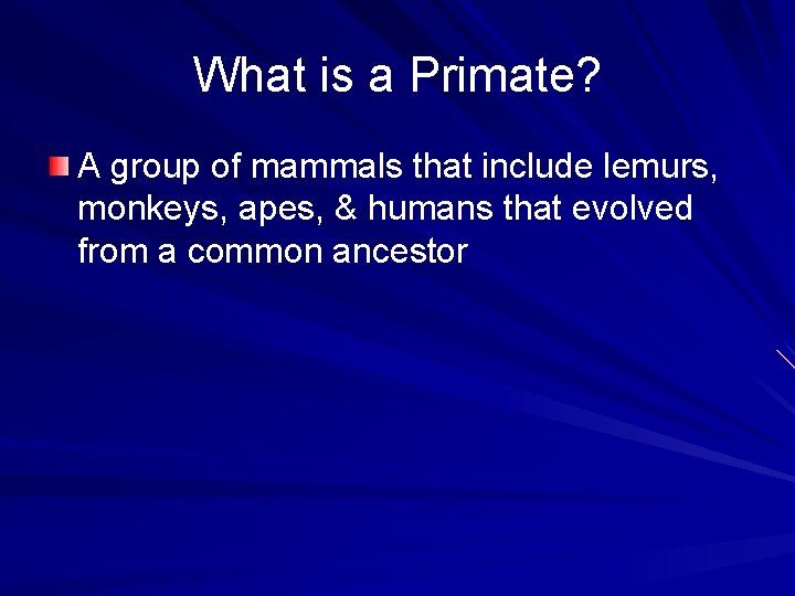 What is a Primate? A group of mammals that include lemurs, monkeys, apes, &