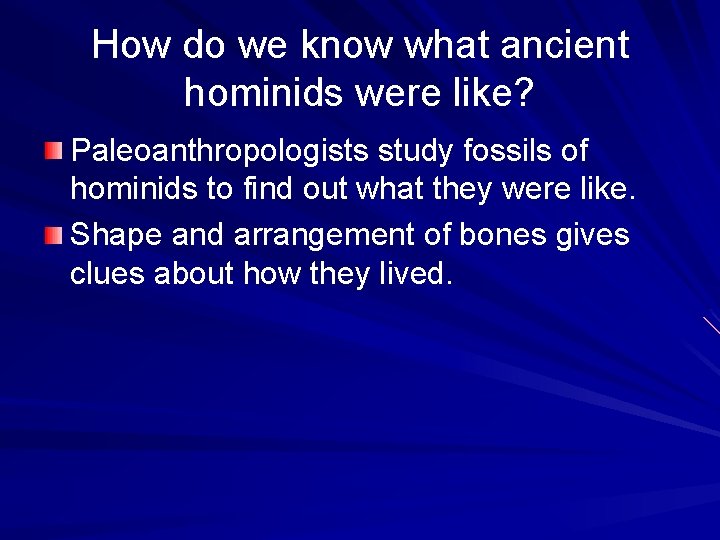How do we know what ancient hominids were like? Paleoanthropologists study fossils of hominids