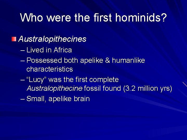Who were the first hominids? Australopithecines – Lived in Africa – Possessed both apelike