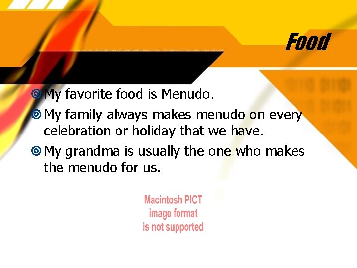 Food My favorite food is Menudo. My family always makes menudo on every celebration