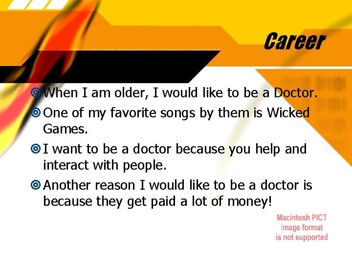 Career When I am older, I would like to be a Doctor. One of