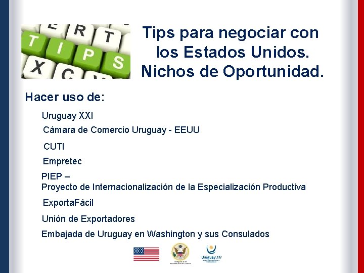 Tips para negociar con los Estados Unidos. Nichos de Oportunidad. Hacer uso de: Uruguay