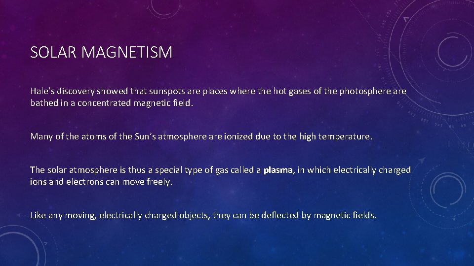 SOLAR MAGNETISM Hale’s discovery showed that sunspots are places where the hot gases of