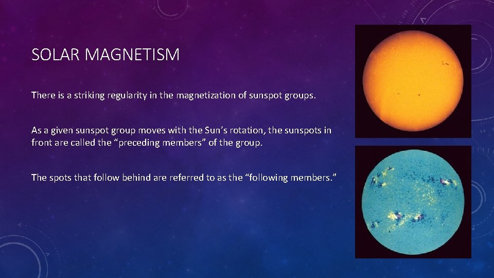 SOLAR MAGNETISM There is a striking regularity in the magnetization of sunspot groups. As