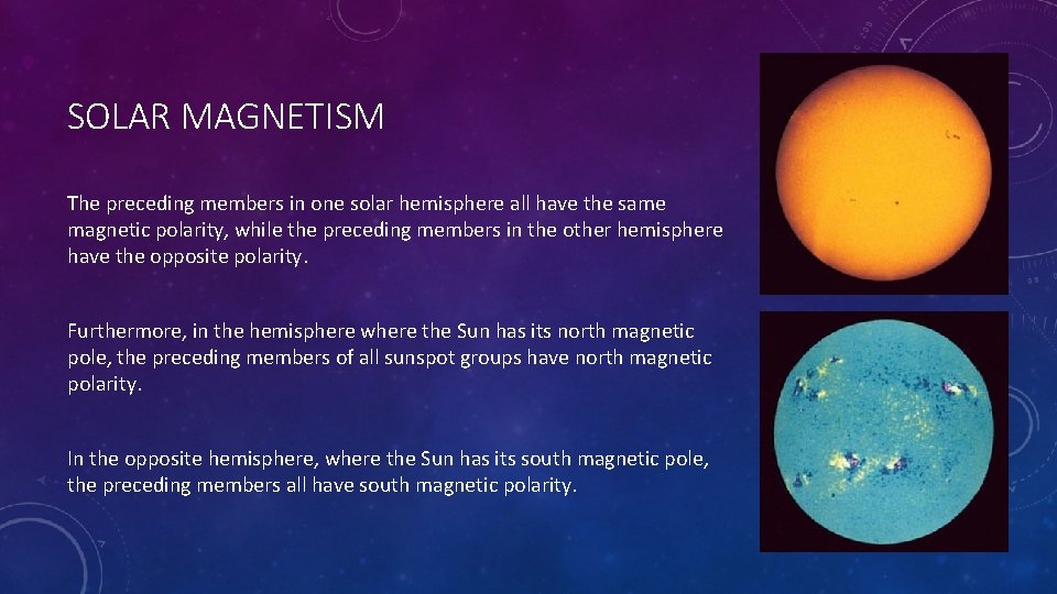 SOLAR MAGNETISM The preceding members in one solar hemisphere all have the same magnetic