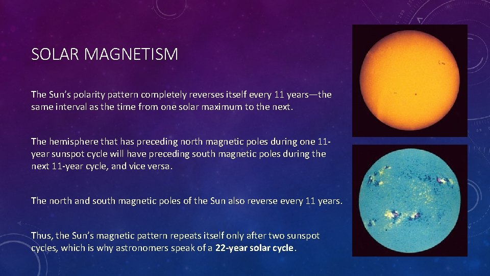 SOLAR MAGNETISM The Sun’s polarity pattern completely reverses itself every 11 years—the same interval