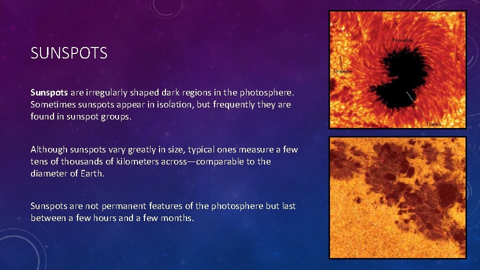 SUNSPOTS Sunspots are irregularly shaped dark regions in the photosphere. Sometimes sunspots appear in