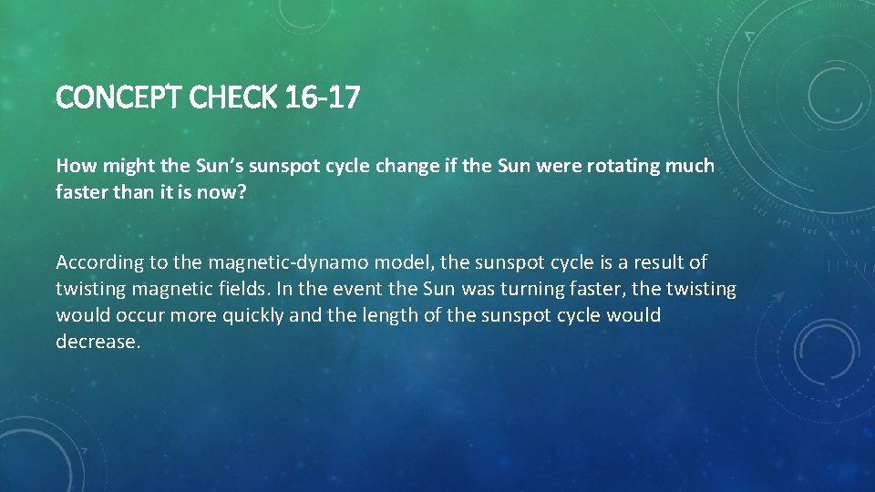 CONCEPT CHECK 16 -17 How might the Sun’s sunspot cycle change if the Sun