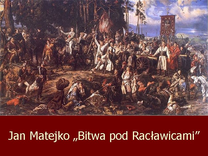 Jan Matejko „Bitwa pod Racławicami” 