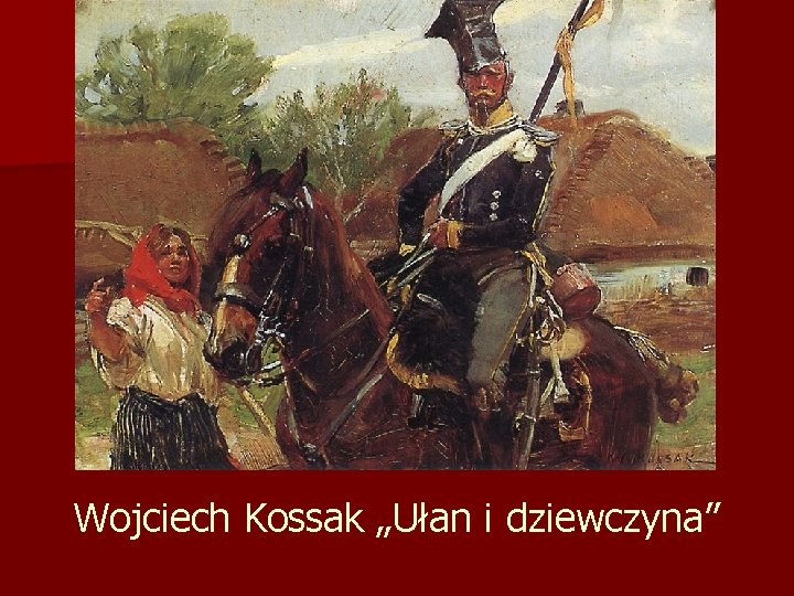 Wojciech Kossak „Ułan i dziewczyna” 