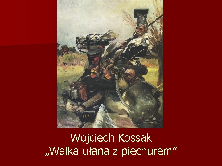 Wojciech Kossak „Walka ułana z piechurem” 