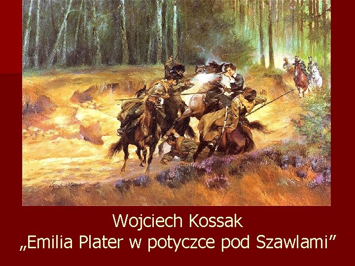 Wojciech Kossak „Emilia Plater w potyczce pod Szawlami” 