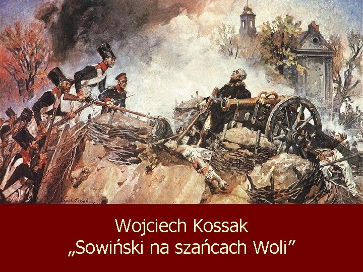 Wojciech Kossak „Sowiński na szańcach Woli” 