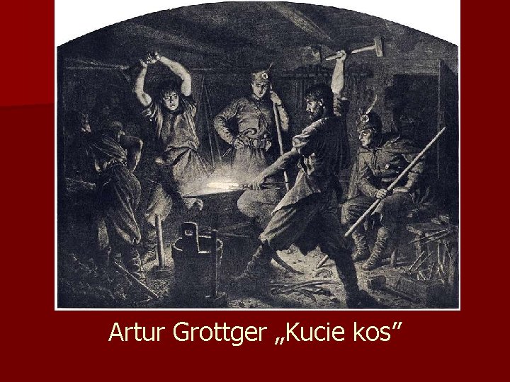 Artur Grottger „Kucie kos” 