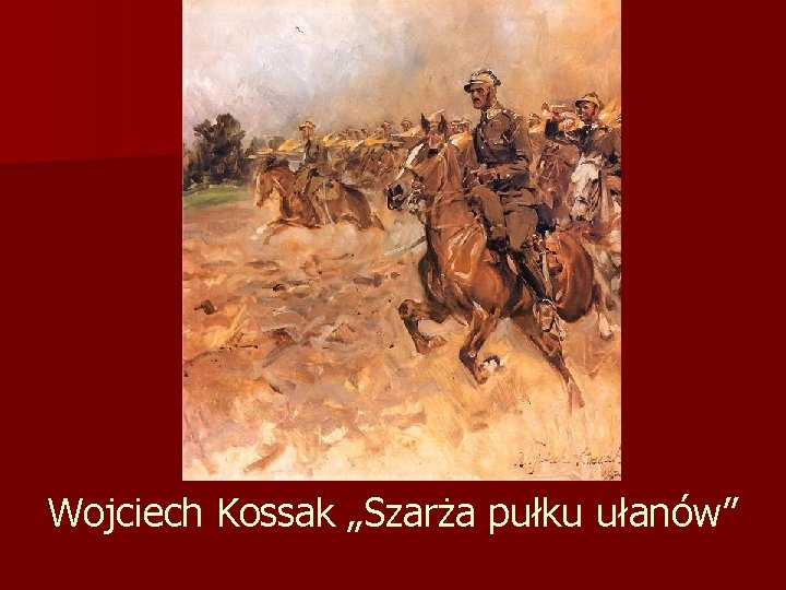 Wojciech Kossak „Szarża pułku ułanów” 